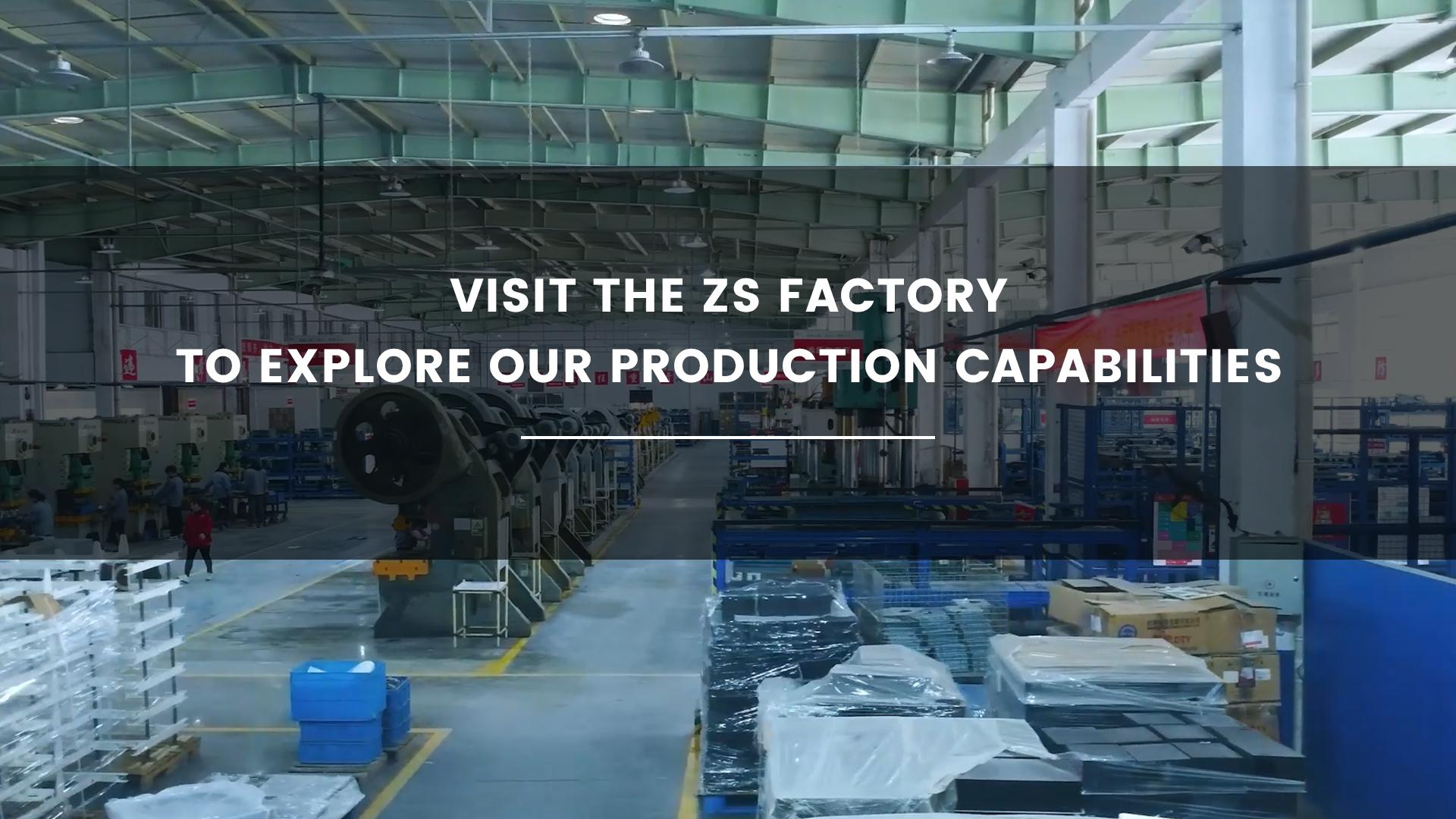 Visit the ZS Factory Showcase to explore our production capabilities